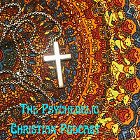 The Psychedelic Christian Podcast