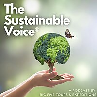The Sustainable Voice® Podcast Presented by Big Five Tours and Expeditions