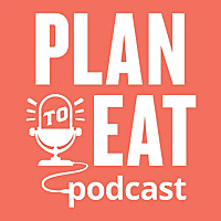 The Plan to Eat Podcast