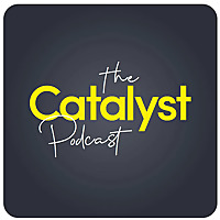 The Catalyst Podcast