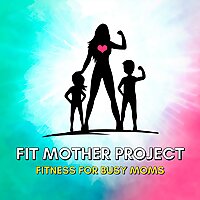 Fit Mother Project Podcast