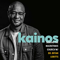 Kainos: Seeking the Multiethnic Church with Dr. Bryan Loritts