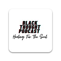 Black Thought Podcast: Healing for The Soul
