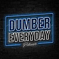 dumber everyday podcast