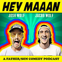 Hey, Maaan - A Comedy Podcast With Comedians Josh Wolf And Jacob Wolf