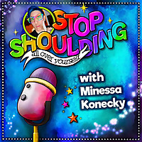 Stop Shoulding All Over Yourself