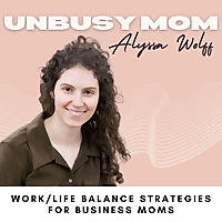 The Unbusy Mom - take your time back strategies for business moms