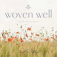 Woven Well: Natural Fertility Podcast