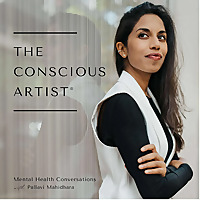 The Conscious Artist®: Mental Health Conversations with Pallavi Mahidhara