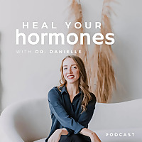 Heal Your Hormones with Dr. Danielle