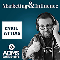 Marketing & Influence - Le podcast des marques et créateurs par Cyril Attias