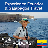Experience Ecuador & Galapagos Travel Podcast