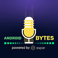 Android Bytes (powered by Esper)
