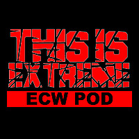 This Is Extreme | ECW Podcast