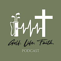 Golf. Life. Faith. Podcast