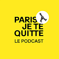 Paris, je te quitte ... le podcast