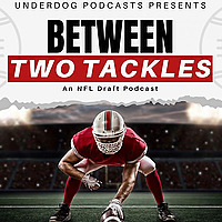 Between Two Tackles: An NFL Draft Podcast