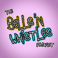The Bells 'N Whistles Podcast