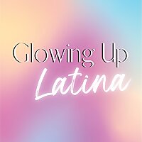 Glowing Up Latina