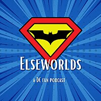 Elseworlds: A DC Fan Podcast | DCU News | The Flash Rewatch and More
