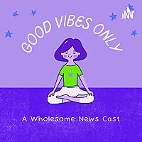 Good Vibes Only - A Wholesome News Cast