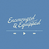 Encouraged & Equipped