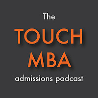 The Touch MBA Admissions Podcast