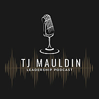 TJ Mauldin Leadership Podcast