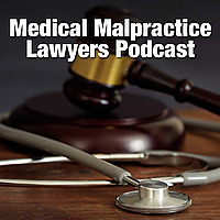 The Medical Malpractice Lawyers Podcast