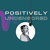 Positively Uncensored