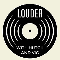 Louder with Hutch and Vic