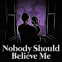 Nobody Should Believe Me