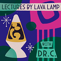 Lectures by Lava Lamp with Dr. C