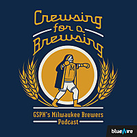 Crewsing for a Brewsing: GSPN's Milwaukee Brewers Podcast