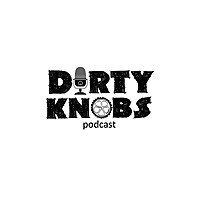 Dirty Knobs Podcast
