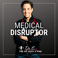 Medical Disruptor™ by Dr. E