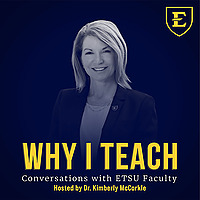 Why I Teach: Conversations with ETSU Faculty