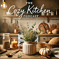 The Cozy Kitchen Podcast | Where efficiency meets joy in the heart of the home. Embracing the love o