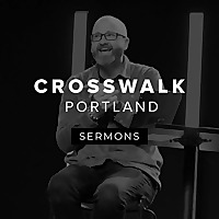 Crosswalk Sermons - Portland