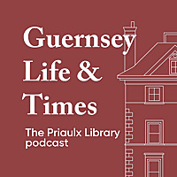 Guernsey Life & Times: The Priaulx Library podcast