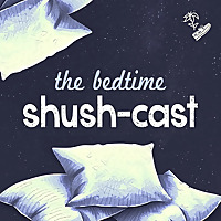 The Bedtime Shush-cast