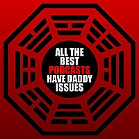 All The Best Podcasts Have Daddy Issues