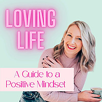 Loving Life- A Guide to a Positive Mindset | Personal Growth Tips for More Confidence and Less Overw