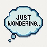 Just Wondering...
