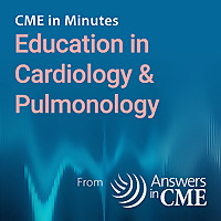 CME in Minutes: Education in Cardiology & Pulmonology
