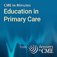 CME in Minutes: Education in Primary Care