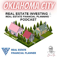 Oklahoma City Real Estate Investing & Real Estate Financial Planning™ Podcast