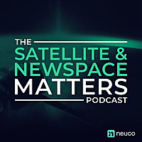 The Satellite &NewSpace Matters Podcast