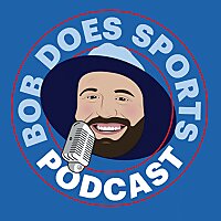 Bob Does Sports Podcast