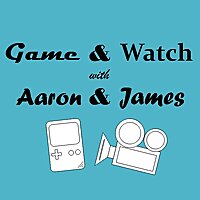 Game & Watch with Aaron & James